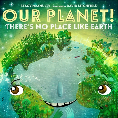 Our Planet! There's No Place Like Earth.